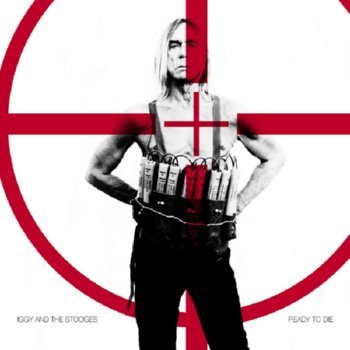 Iggy and the Stooges – Ready to Die